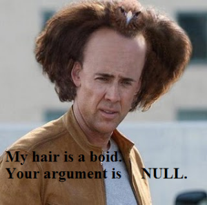 My hair is a boid. Your argument is NULL.